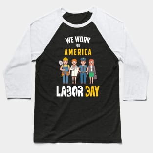 Labor Day For American Workers Baseball T-Shirt